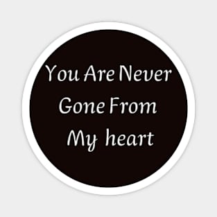 You are never gone from my heart Magnet